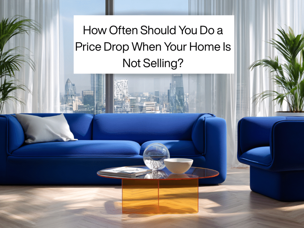How Often Should You Do a Price Drop When Your Home Is Not Selling?